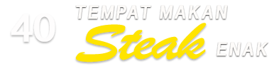 40 Tempat Makan Steak Enak!